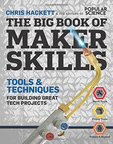 The Big Book of Maker Skills (Popular Science): Tools & Techniques for Building Great Tech Projects