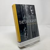 The Last Kaiser: The Life of Wilhelm II