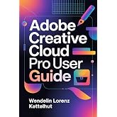 Adobe Creative Cloud Pro User Guide (Tech Trends Guide Series)