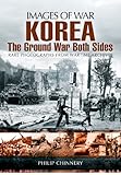 Korea: The Ground War from Both Sides (Images of War) by Philip Chinnery