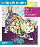 Zendoodle Coloring: Crazy Kittens: Fun-Loving Fur Babies to Color and Display by 
