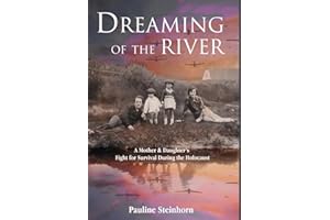 Dreaming of the River: A Mother and Daughter's Fight for Survival during the Holocaust