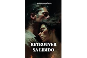 Comment retrouver une sexualité épanouie: Retrouver sa libido