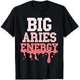 Big Aries Energy Women Funny Aries Zodiac Sign Drip Vibes T-Shirt