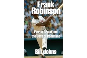 Frank Robinson: Fierce Grace and the Cost of Command (Legends of the Lineup: Icons in American Sport)