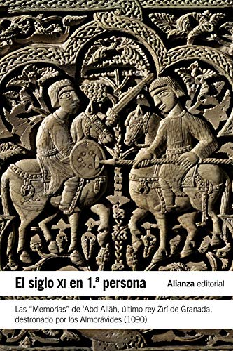 El siglo XI en primera persona : las "Memorias" de 'Abd Allah, último rey Zirí de Granada destronado por los almorávides, 1090
