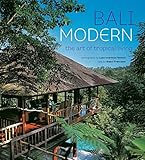 Bali Modern: The Art of Tropical Living by Gianni Francione, Luca Invernizzi Tettoni