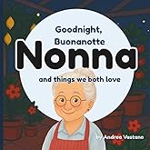Goodnight Buonanotte Nonna and Things We Both Love: A Sweet Italian Bedtime Story for Toddlers and Babies | Bilingual Italian-English Children’s Book ... (Goodnight & Good Morning to Nonno and Nonna)