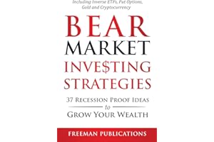 Bear Market Investing Strategies: 37 Recession-Proof Ideas to Grow Your Wealth Including Inverse ETFs, Put Options, Gold & Cr