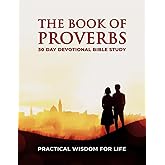 The Book Of Proverbs – 30 Day Devotional Bible Study: A 30-Day Proverbs Study Guide And Journal For Practical Wisdom In Life