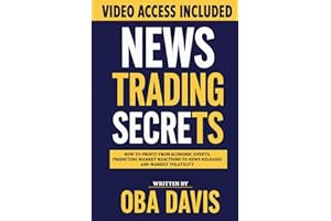 News Trading Secrets: How To Profit From Economic Events, Predicting Market Reactions To News Releases And Market Volatility