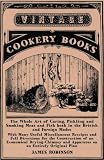 The Whole Art of Curing, Pickling and Smoking Meat and Fish both in the British and Foreign Modes: W by