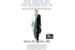 The Medical Entrepreneur: Pearls, Pitfalls and Practical Business Advice for Doctors (Third Edition)
