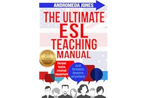 The Ultimate ESL Teaching Manual: No textbooks, minimal equipment just fantastic lessons anywhere