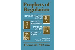 Prophets of Regulation: Charles Francis Adams; Louis D. Brandeis; James M. Landis; Alfred E. Kahn