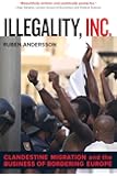 Illegality, Inc.: Clandestine Migration and the Business of Bordering Europe (California Series in Public Anthropology)