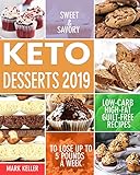 Keto Desserts 2019: Sweet & Savory Low-Carb, High-Fat Guilt-Free Recipes to Lose Up to 5 Pounds a Week by 