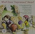 What Does "Depressed" Mean?: A Guidebook for Children with a Depressed Loved One
