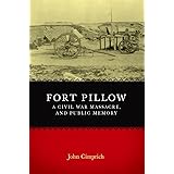 Fort Pillow, a Civil War Massacre, and Public Memory (Conflicting Worlds: New Dimensions of the American Civil War)
