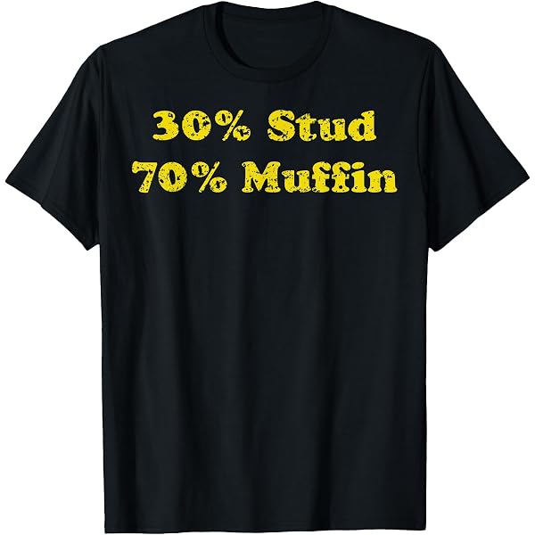 Amazon.com: 30% STUD 70% MUFFIN T-Shirt : Clothing, Shoes & Jewelry
