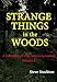 STRANGE THINGS IN THE WOODS (A Collection of True, Weird Encounters Book 1)