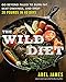 The Wild Diet: Go Beyond Paleo to Burn Fat, Beat Cravings, and Drop 20 Pounds in 40 days by Abel James