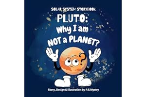 PLUTO:WHY I AM NOT A PLANET- Solar System Storybook for 5-11 years old. A mesmerizing story of Dwarf planet Pluto's trek to f