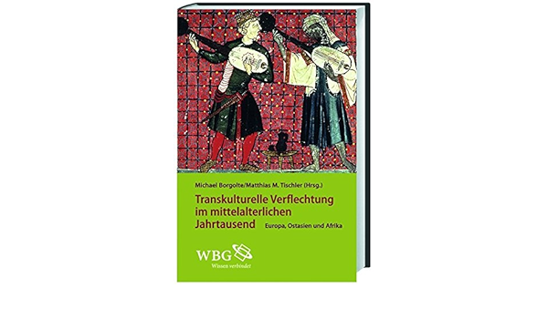 Transkulturelle Verflechtungen Im Mittelalterlichen Jahrtausend Europa Ostasien Und Afrika Amazon Es Borgolte Michael Tischler Matthias M Libros En Idiomas Extranjeros