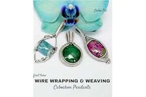 First Time Wire Wrapping & Weaving Cabochon Pendants: 12 Complete Tutorials, Intensive Course for Beginners to Become Advance