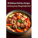 96 Delicious Pork Stew Recipes: A Culinary Journey Through Comfort Food