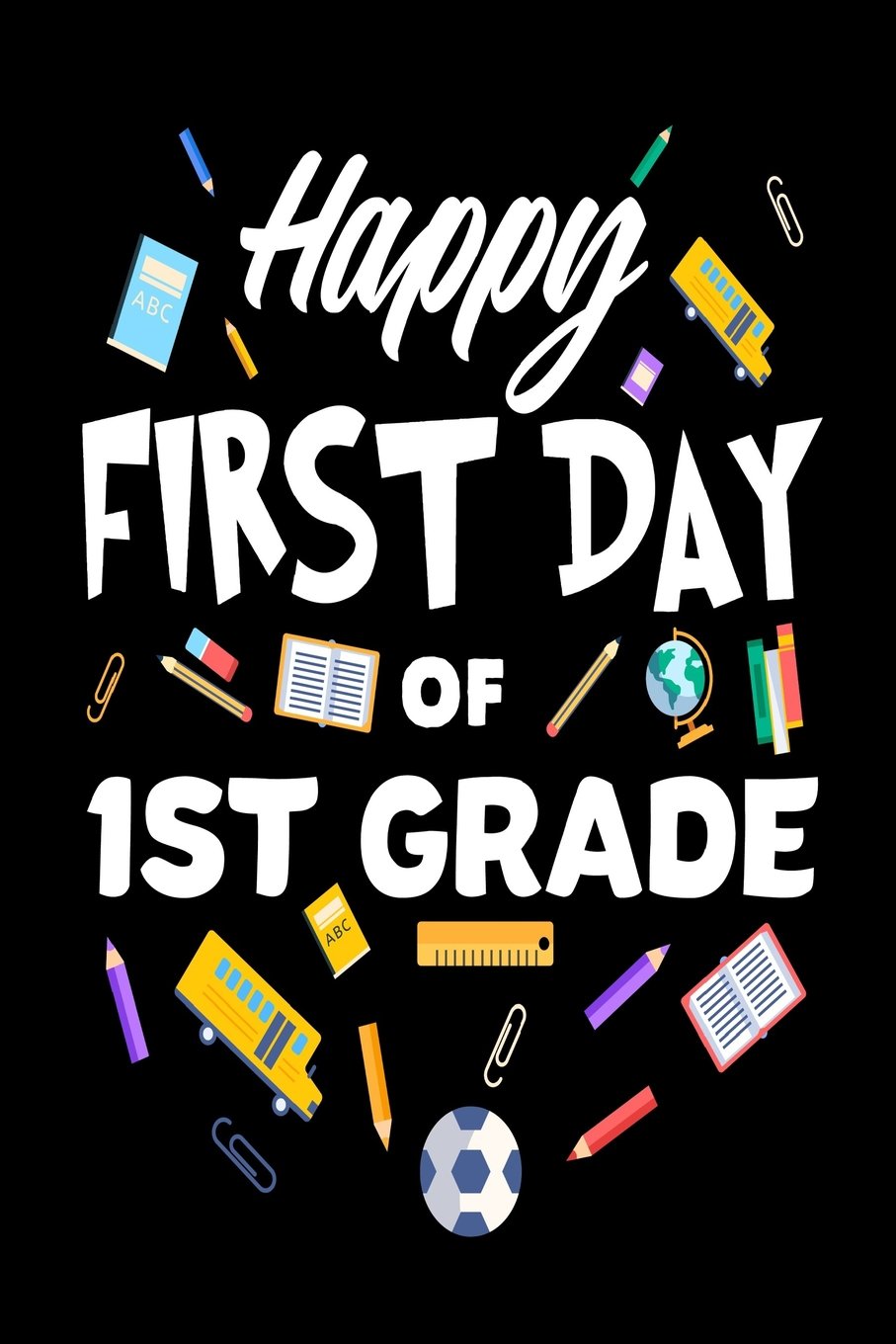 Happy First Day Of 1st Grade Funny Back To School Gift Notebook For First Graders Amazon Es Publishing Creative Juices Libros En Idiomas Extranjeros