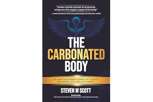 The Carbonated Body: CO2 and the Hidden Science of Vitality, Resilience, and Life Long Energy