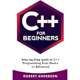 C++ for Beginners: step-by-step guide to C++ programming from basics to advanced