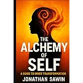 The Alchemy of self: Becoming the one Nothing can break (Inner Code Series)
