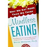 Mindless Eating: Why We Eat More Than We Think