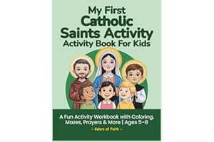 My First Catholic Saints Activity Book for Kids: A Fun Catholic Workbook with Mini Stories, Coloring, Dot-to-Dot, Mazes, Word