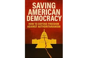 Saving American Democracy: How To Defend Freedom Against Authoritarianism