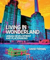 Living in Wonderland: Urban development and placemaking