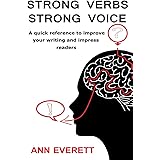 Strong Verbs Strong Voice: A quick reference to improve your writing and impress readers