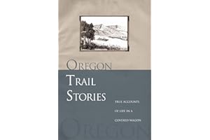 Oregon Trail Stories: True Accounts Of Life In A Covered Wagon