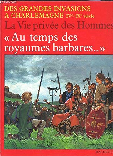 Au temps des royaumes barbares--: Des grandes invasions à Charlemagne, IVe-IXe siècle (La Vie pr by Patrick Périn (Hardcover)