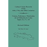 Cuban Census Records of the 16th, 17th, and 18th Centuries. Revised Edition (Spanish Edition)