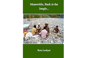 Meanwhile, Back in the Jungle...: A Kiwi Forester in the Jungles of West Papua & Sumatra