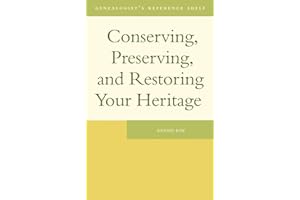 Conserving, Preserving, and Restoring Your Heritage: A Professional's Advice (Genealogist's Reference Shelf Book 1)