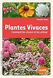 Plantes vivaces. Comment les choisir et les utiliser (A Chacun son jardin) (French Edition) by 