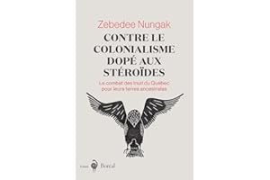 Contre le colonialisme dopé aux stéroïdes: Le combat des Inuit du Québec pour leurs terres ancestrales (French Edition)