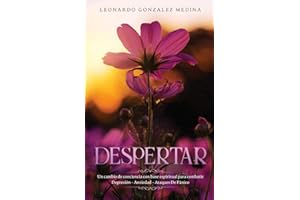 Despertar: UN CAMBIO DE CONCIENCIA CON BASE ESPIRITUAL PARA COMBATIR DEPRESIÓN - ANSIEDAD - ATAQUES DE PÁNICO (Spanish Edition)