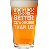 NeeNoNex Good Luck Finding Better Coworkers Than Us Beer Pint Sarcastic Going Away Gift for Colleague Boss Co-worker Friends