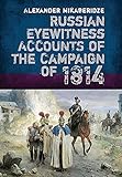 Russian Eyewitness Accounts of the Campaign of 1814 by Alexander Mikaberidze