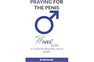 Praying For The Penis: A Wives Guide To Understand Male Sexual Health
